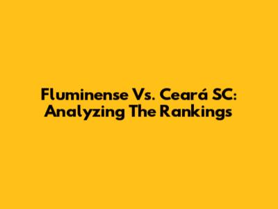 Fluminense Vs. Ceará SC: Analyzing The Rankings