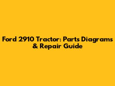 Ford 2910 Tractor: Parts Diagrams & Repair Guide