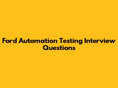 Ford Automation Testing Interview Questions