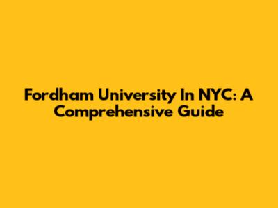 Fordham University In NYC: A Comprehensive Guide