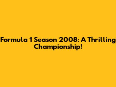 Formula 1 Season 2008: A Thrilling Championship!