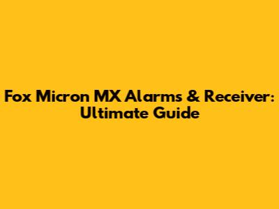 Fox Micron MX Alarms & Receiver: Ultimate Guide