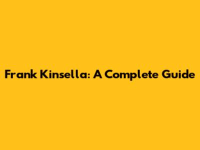 Frank Kinsella: A Complete Guide