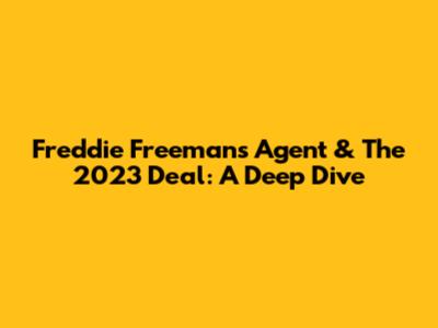 Freddie Freeman's Agent & The 2023 Deal: A Deep Dive