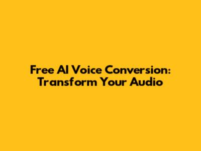 Free AI Voice Conversion: Transform Your Audio