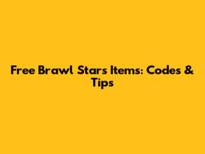 Free Brawl Stars Items: Codes & Tips