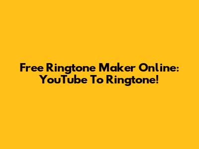 Free Ringtone Maker Online: YouTube To Ringtone!