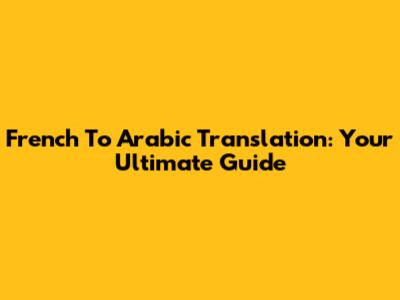 French To Arabic Translation: Your Ultimate Guide