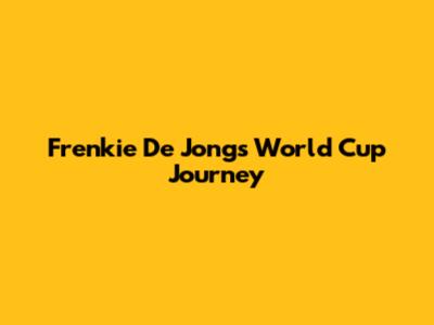 Frenkie De Jong's World Cup Journey