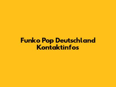 Funko Pop Deutschland Kontaktinfos