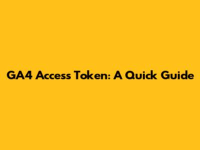 GA4 Access Token: A Quick Guide