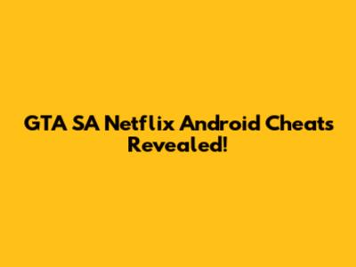 GTA SA Netflix Android Cheats Revealed!