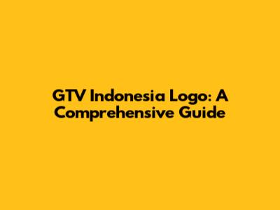 GTV Indonesia Logo: A Comprehensive Guide