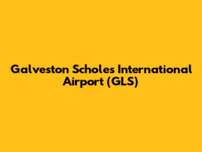 Galveston Scholes International Airport (GLS)