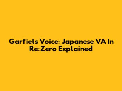 Garfiel's Voice: Japanese VA In Re:Zero Explained