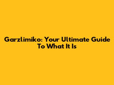 Garzlimiko: Your Ultimate Guide To What It Is