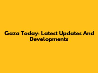 Gaza Today: Latest Updates And Developments
