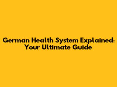 German Health System Explained: Your Ultimate Guide