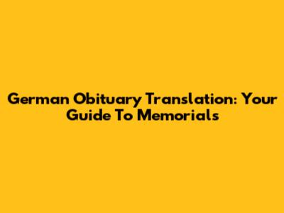 German Obituary Translation: Your Guide To Memorials