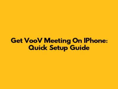 Get VooV Meeting On IPhone: Quick Setup Guide