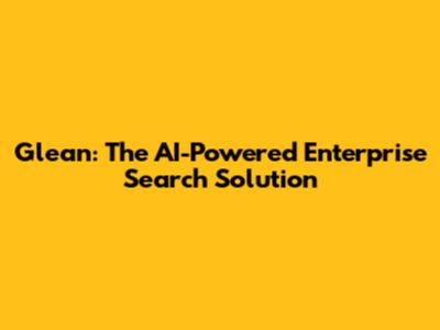 Glean: The AI-Powered Enterprise Search Solution