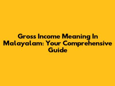 Gross Income Meaning In Malayalam: Your Comprehensive Guide