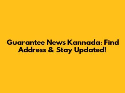 Guarantee News Kannada: Find Address & Stay Updated!
