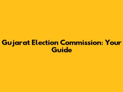 Gujarat Election Commission: Your Guide