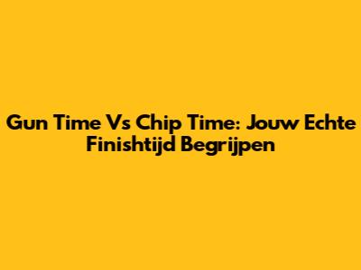 Gun Time Vs Chip Time: Jouw Echte Finishtijd Begrijpen