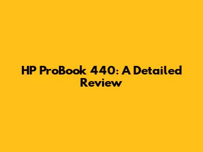 HP ProBook 440: A Detailed Review