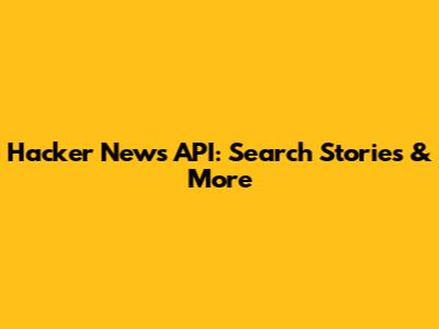 Hacker News API: Search Stories & More