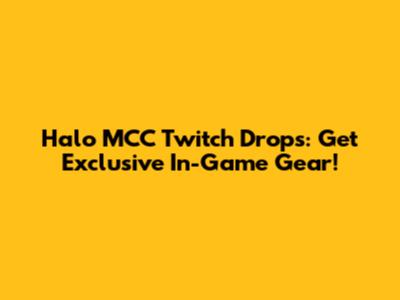 Halo MCC Twitch Drops: Get Exclusive In-Game Gear!