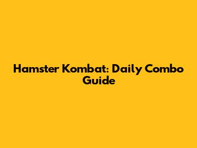 Hamster Kombat: Daily Combo Guide