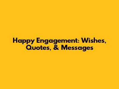 Happy Engagement: Wishes, Quotes, & Messages