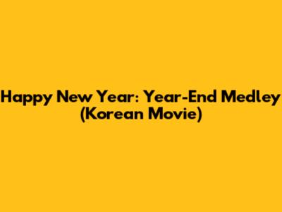 Happy New Year: Year-End Medley (Korean Movie)