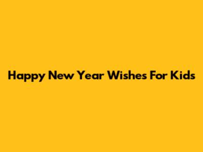 Happy New Year Wishes For Kids