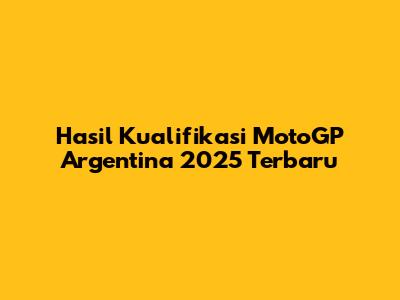 Hasil Kualifikasi MotoGP Argentina 2025 Terbaru