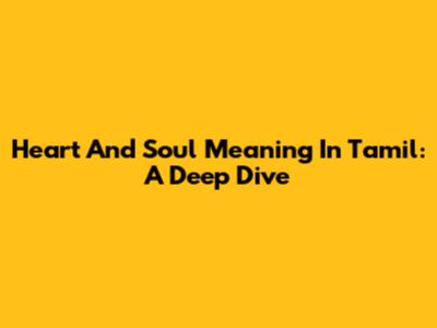 Heart And Soul Meaning In Tamil: A Deep Dive
