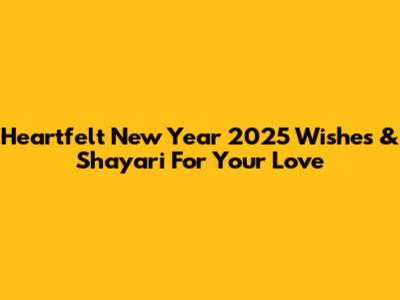 Heartfelt New Year 2025 Wishes & Shayari For Your Love