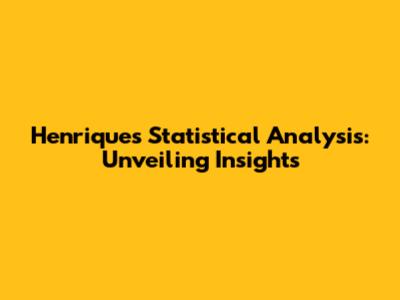 Henrique's Statistical Analysis: Unveiling Insights