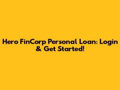 Hero FinCorp Personal Loan: Login & Get Started!
