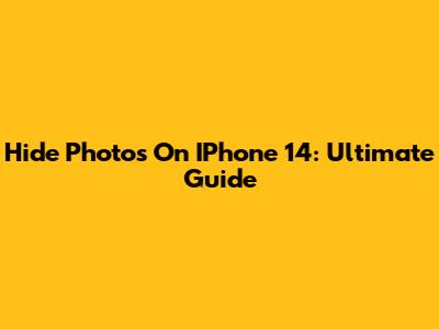 Hide Photos On IPhone 14: Ultimate Guide