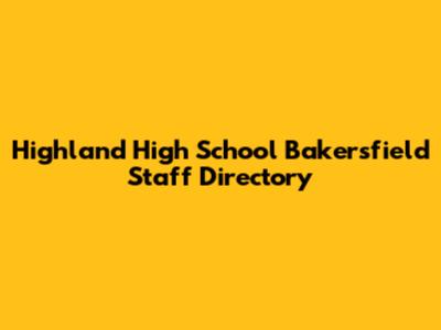 Highland High School Bakersfield Staff Directory