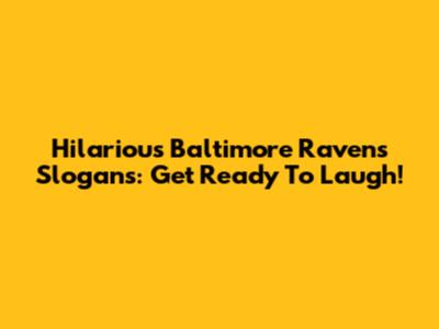 Hilarious Baltimore Ravens Slogans: Get Ready To Laugh!