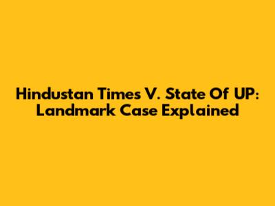 Hindustan Times V. State Of UP: Landmark Case Explained
