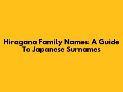 Hiragana Family Names: A Guide To Japanese Surnames