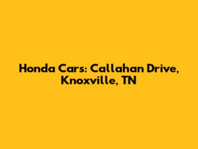 Honda Cars: Callahan Drive, Knoxville, TN