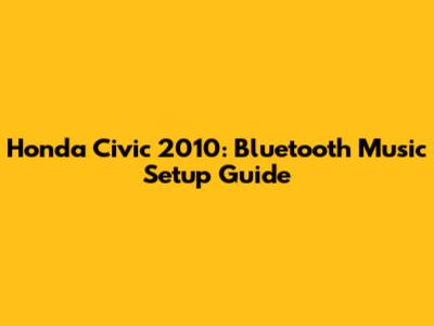 Honda Civic 2010: Bluetooth Music Setup Guide