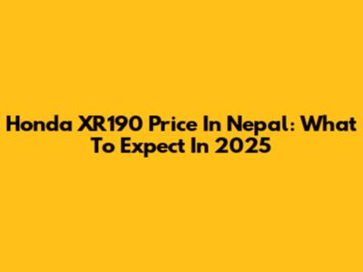 Honda XR190 Price In Nepal: What To Expect In 2025