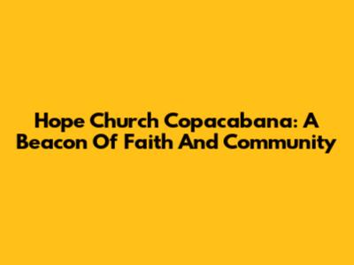 Hope Church Copacabana: A Beacon Of Faith And Community